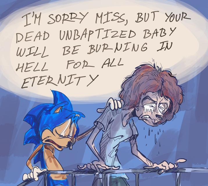 I'M SORRY MISS, BUT YOUR DEAD UNBAPTIZED BABY WILL BE BURNING IN HELL FOR ALL ETERNITY