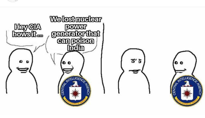 Hey CIA We lost nuclear power hows it....generator that can poison India ENTRAL INTEL UNITED STA INTELLIGENCE NCE AGENCY OF AMERICA CENTRAL INTE INTELLIGENC ENCE AGENCY UNITED STATES OF AMERICA