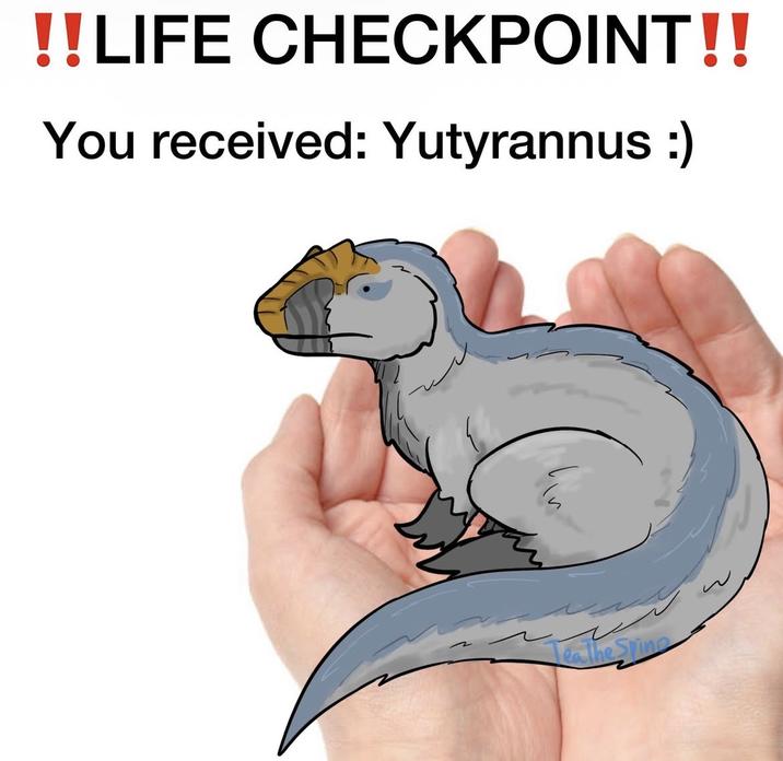 !!LIFE CHECKPOINT!! You received: Yutyrannus :) In Tea The Spine
