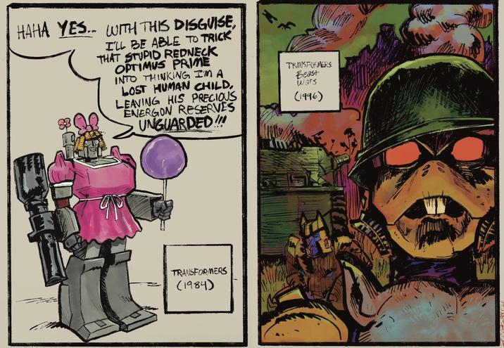 HAHA YES.. WITH THIS DISGUISE, I'LL BE ABLE TO TRICK THAT STUPID REDNECK OPTIMUS PRIME INTO THINKING I'M A LOST HUMAN CHILD, LEAVING HIS PRECIOUS ENERGON RESERVES UNGUARDED!!! TRANSFORMERS Beast Wars (1996) TRANSFORMERS (1984)