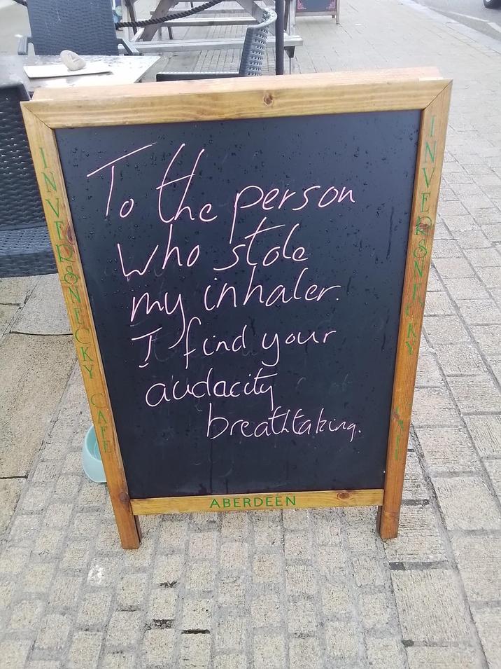 To the person who stole inhaler. ти I find your audacity breathtaking. ABERDEEN