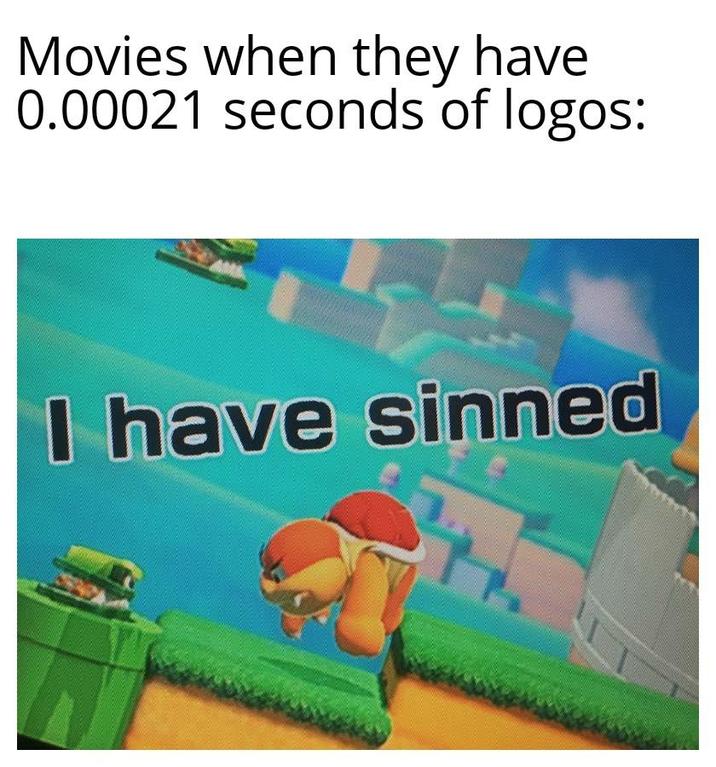 Movies when they have 0.00021 seconds of logos: I have sinned