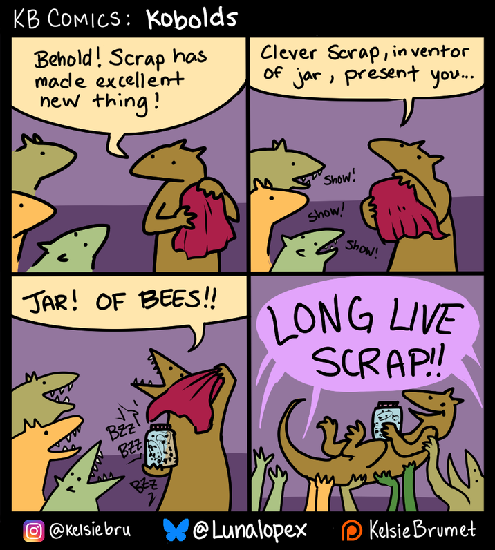 KB COMICS: Kobolds Behold! Scrap has made excellent new thing! Clever Scrap, inventor of jar, present you.... Show! Show! Show! JAR! OF BEES!! LONG LIVE SCRAP!! Bzz BZZ BZZ @Lunalopex Kelsie Brumet @Kelsiebru
