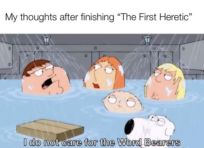 My thoughts after finishing "The First Heretic" I do not care for the Word Bearers