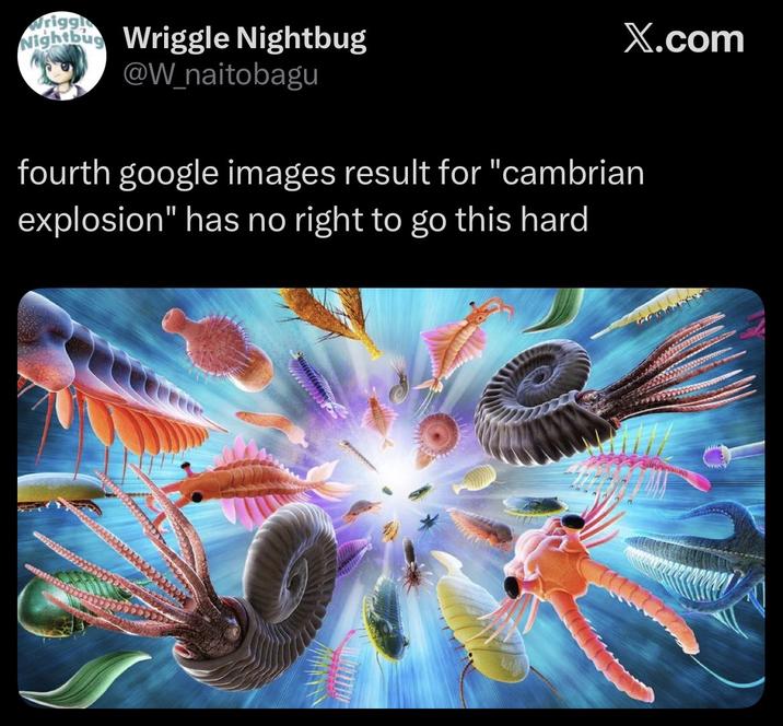 Wriggle Nightbug Wriggle Nightbug @W_naitobagu X.com fourth google images result for "cambrian explosion" has no right to go this hard