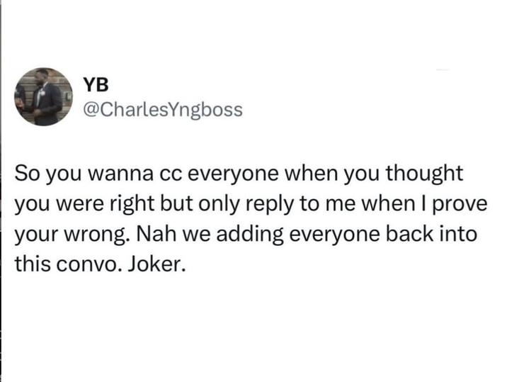 YB @CharlesYngboss So you wanna cc everyone when you thought you were right but only reply to me when I prove your wrong. Nah we adding everyone back into this convo. Joker.