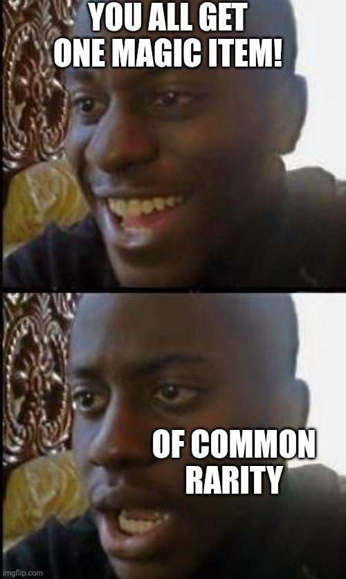 imgflip.com YOU ALL GET ONE MAGIC ITEM! OF COMMON RARITY