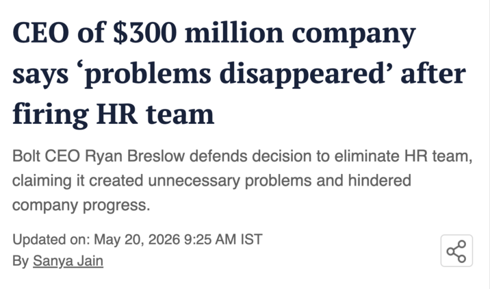 CEO of $300 million company says 'problems disappeared' after firing HR team Bolt CEO Ryan Breslow defends decision to eliminate HR team, claiming it created unnecessary problems and hindered company progress. Updated on: May 20, 2026 9:25 AM IST By Sanya Jain до