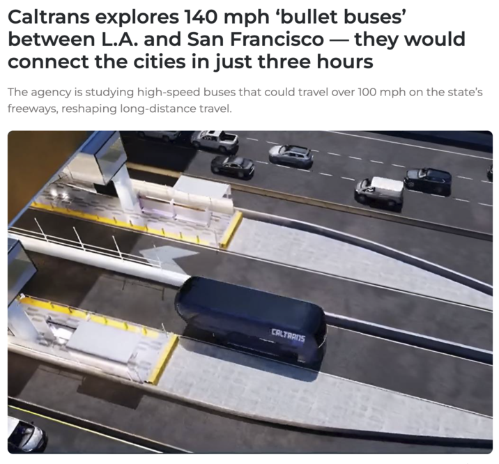 Caltrans explores 140 mph 'bullet buses' between L.A. and San Francisco - they would connect the cities in just three hours The agency is studying high-speed buses that could travel over 100 mph on the state's freeways, reshaping long-distance travel. CALTRANS