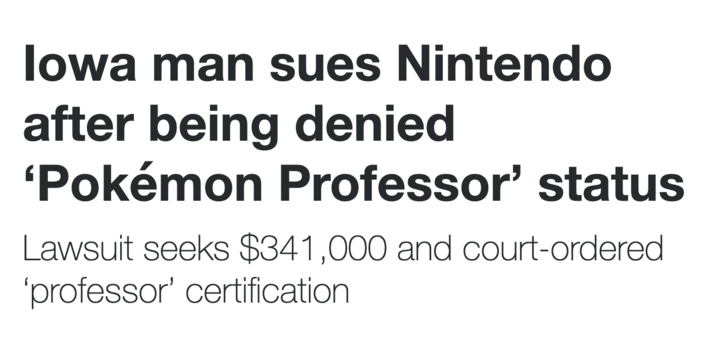 Iowa man sues Nintendo after being denied 'Pokémon Professor' status Lawsuit seeks $341,000 and court-ordered 'professor' certification