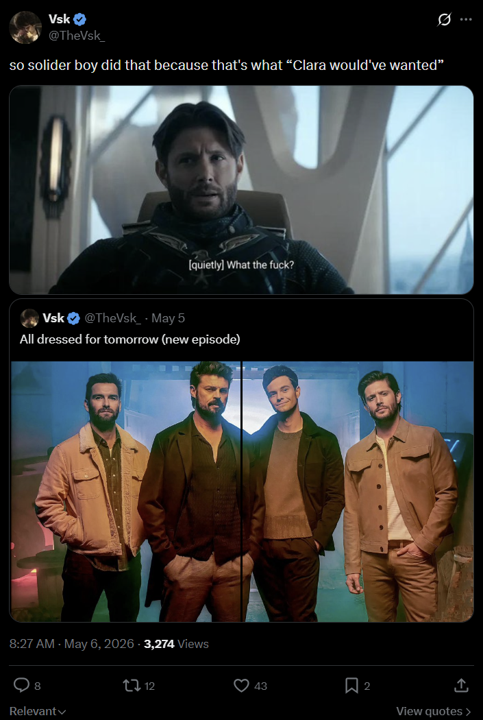 Vsk @TheVsk_ so solider boy did that because that's what “Clara would've wanted” [quietly] What the f---? Vsk @TheVsk_ - May 5 All dressed for tomorrow (new episode) 8:27 AM - May 6, 2026 - 3,274 Views 8 Relevant ↓ 12 ... 43 ☐ 2 View quotes >