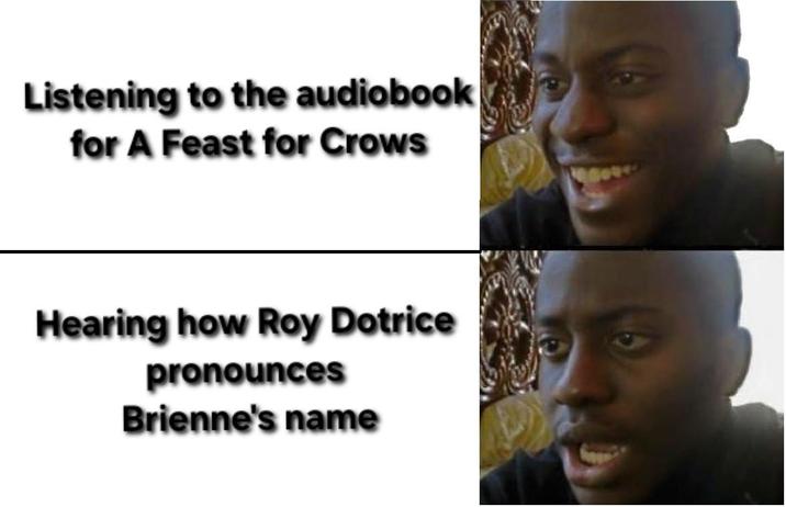 Listening to the audiobook for A Feast for Crows Hearing how Roy Dotrice pronounces Brienne's name