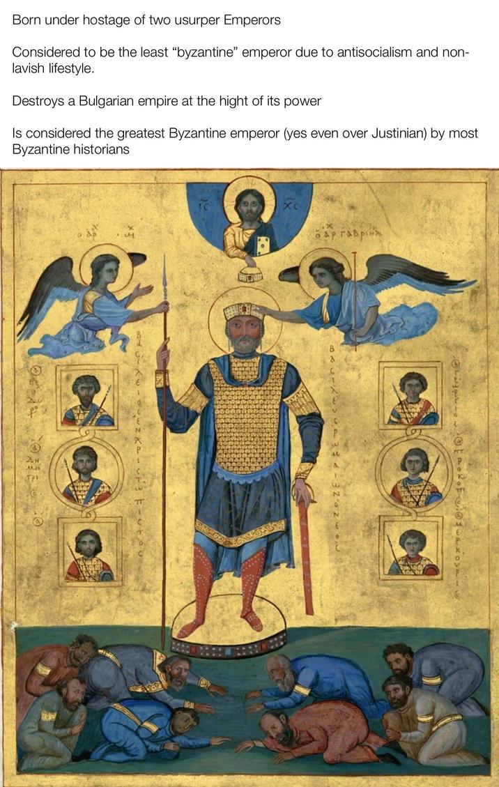 Born under hostage of two usurper Emperors Considered to be the least “byzantine" emperor due to antisocialism and non- lavish lifestyle. Destroys a Bulgarian empire at the hight of its power Is considered the greatest Byzantine emperor (yes even over Justinian) by most Byzantine historians Ан 33 8P1 X TT xc Бар гаврін 603-7832 oz woj B
