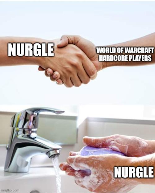 NURGLE imgflip.com WORLD OF WARCRAFT HARDCORE PLAYERS NURGLE