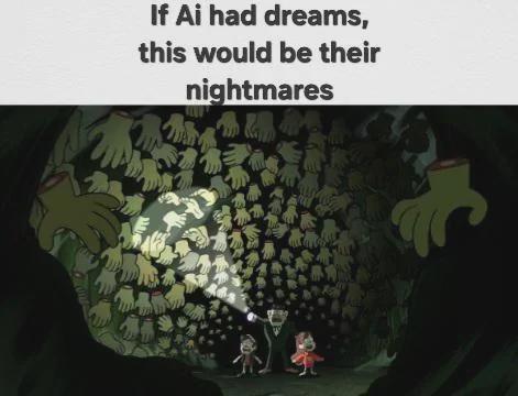 If Ai had dreams, this would be their nightmares