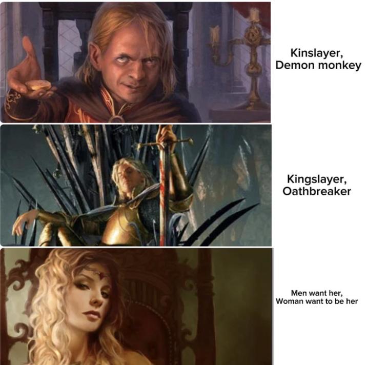 Kinslayer, Demon monkey Kingslayer, Oathbreaker Men want her, Woman want to be her