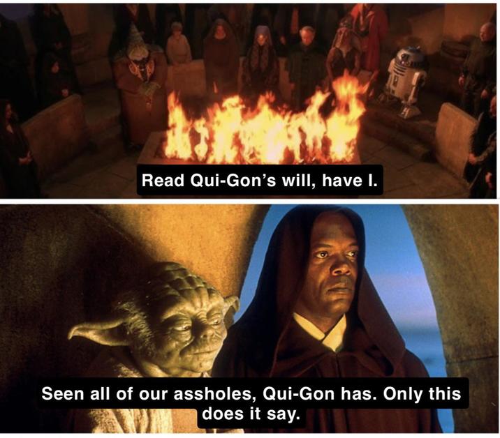 Read Qui-Gon's will, have l. Seen all of our assholes, Qui-Gon has. Only this does it say.