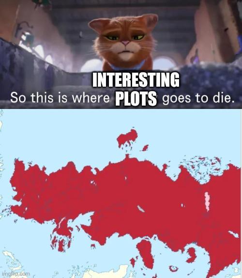 INTERESTING So this is where PLOTS goes to die. imgflip.com