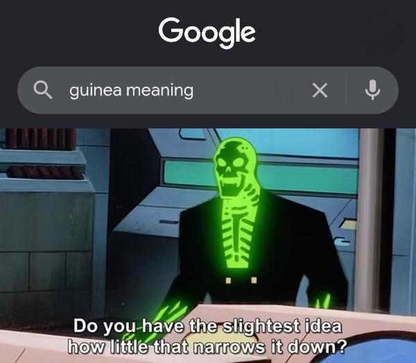 Google Qguinea meaning Do you have the slightest idea how little that narrows it down?
