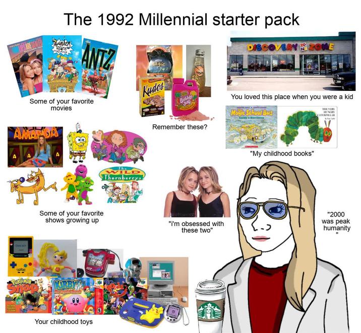 CHIC LIPSARE SEALED The 1992 Millennial starter pack RUGRATS Daris THE MOVIE ANTZ Magic DISCOVERY ZONE Some of your favorite movies AMARDA A A GAMEBOY TEKÁREY عتريتو The WILD Thornberrys Kudos Bubble Jug Remember these? You loved this place when you were a kid Magic School Bus Insida Hurricane THE VERY HUNGRY CATERPILLAR by Fire Gark "My childhood books" Some of your favorite shows growing up "I'm obsessed with these two" "2000 was peak humanity " KIRBY The Crush Stands HIT Your childhood toys