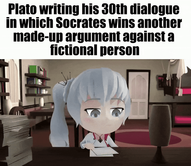 Plato writing his 30th dialogue in which Socrates wins another made-up argument against a fictional person