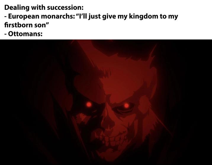 Dealing with succession: - · European monarchs: "I'll just give my kingdom to my firstborn son" - Ottomans: