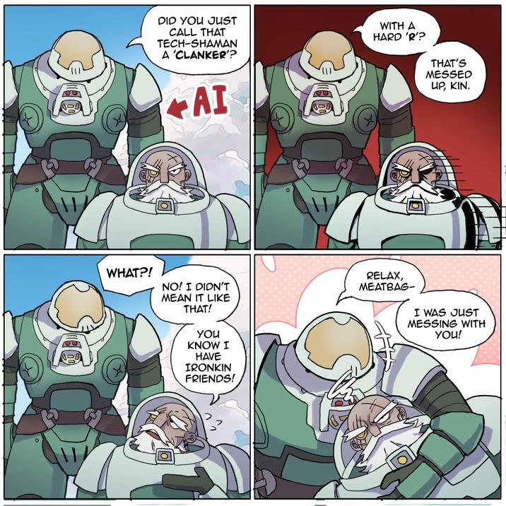 DID YOU JUST CALL THAT TECH-SHAMAN A 'CLANKER? AI WITH A HARD 'R'? THAT'S MESSED UP, KIN. WHAT?! NO! I DIDN'T MEAN IT LIKE THAT! you KNOW I HAVE IRONKIN FRIENDS! RELAX, MEATBAG- I WAS JUST MESSING WITH YOU! >