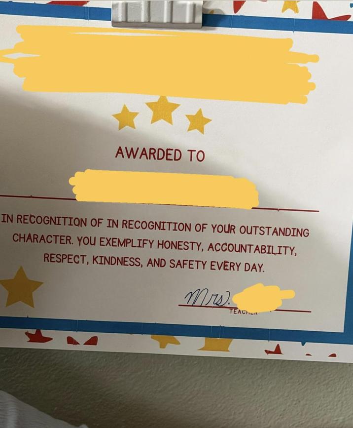 AWARDED TO IN RECOGNITION OF IN RECOGNITION OF YOUR OUTSTANDING CHARACTER. YOU EXEMPLIFY HONESTY, ACCOUNTABILITY, RESPECT, KINDNESS, AND SAFETY EVERY DAY. Mrs. TEACHER