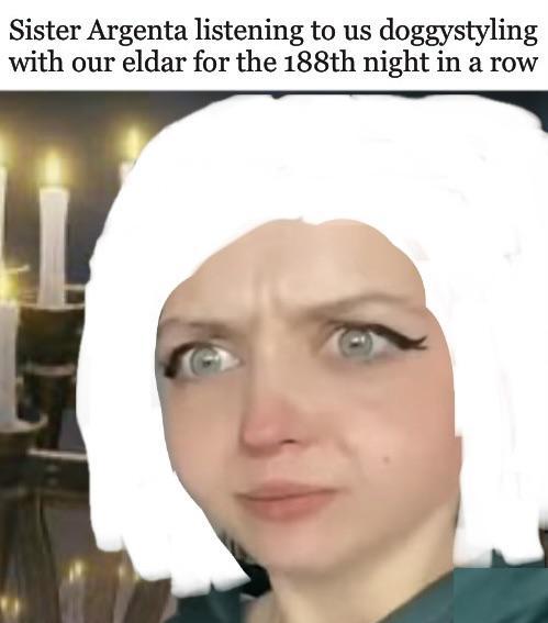 Sister Argenta listening to us doggystyling with our eldar for the 188th night in a row