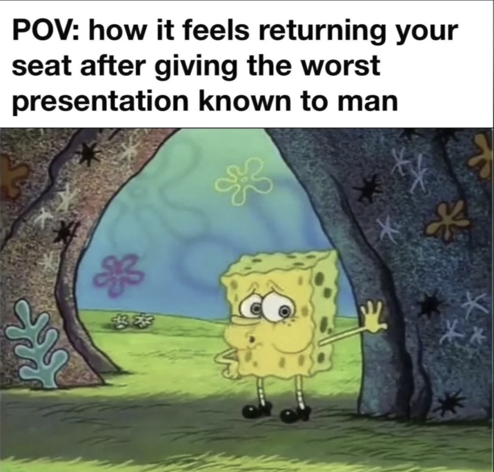 POV: how it feels returning your seat after giving the worst presentation known to man *