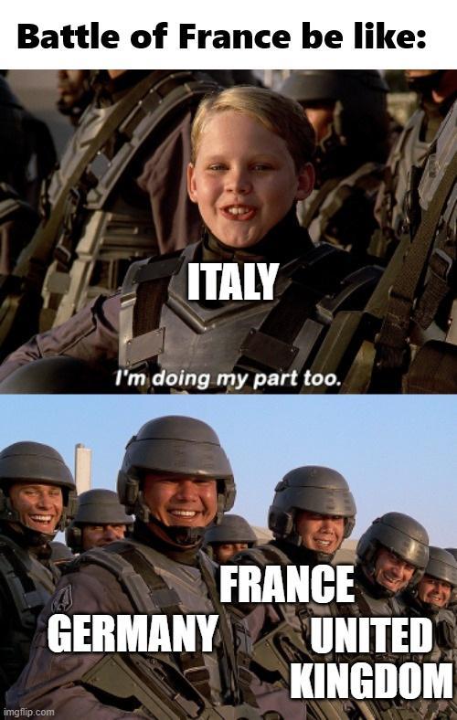 Battle of France be like: imgflip.com ITALY I'm doing my part too. GERMANY FRANCE UNITED KINGDOM