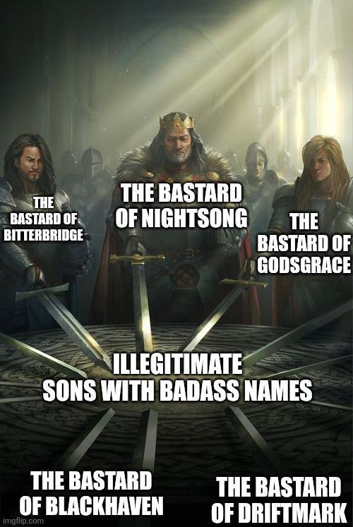 THE BASTARD THE BASTARD OF OF NIGHTSONG THE BITTERBRIDGE BASTARD OF GODSGRACE ILLEGITIMATE SONS WITH BADASS NAMES THE BASTARD OF BLACKHAVEN imgflip.com THE BASTARD OF DRIFTMARK