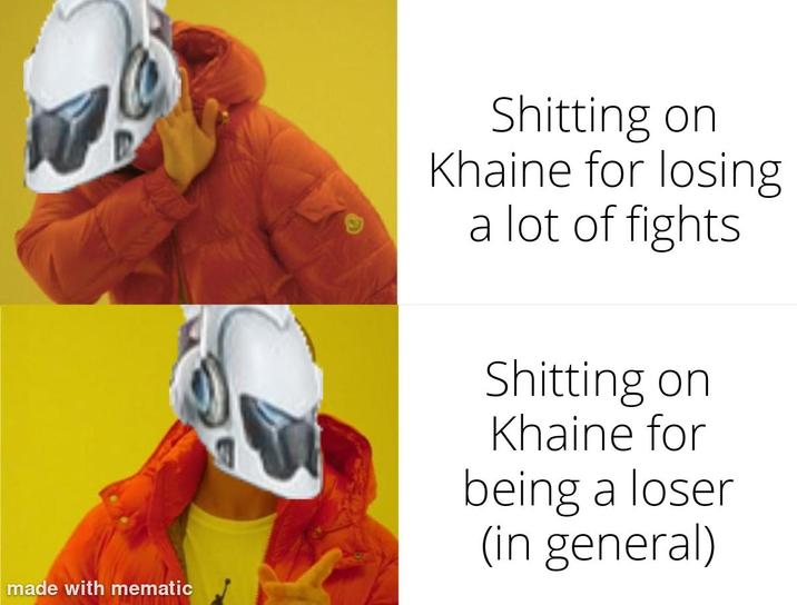 made with mematic S------- on Khaine for losing a lot of fights S------- on Khaine for being a loser (in general)