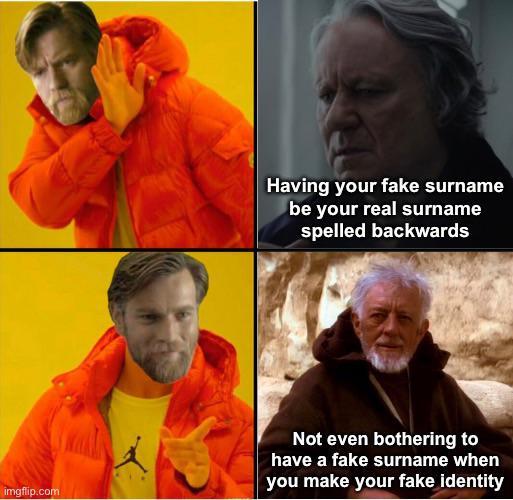 Having your fake surname be your real surname spelled backwards imgflip.com Not even bothering to have a fake surname when you make your fake identity