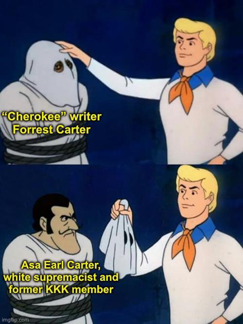 "Cherokee" writer Forrest Carter 2 Asa Earl Carter, white supremacist and former KKK member imgflip.com
