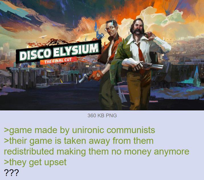DISCO ELYSIUM THE FINAL CUT 360 KB PNG >game made by unironic communists >their game is taken away from them redistributed making them no money anymore >they get upset ???