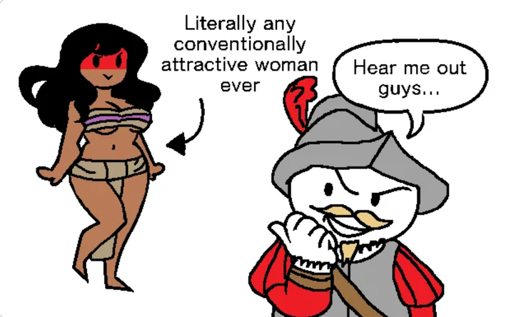 Literally any conventionally attractive woman ever Hear me out guys...