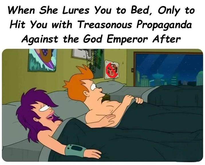 When She Lures You to Bed, Only to Hit You with Treasonous Propaganda Against the God Emperor After