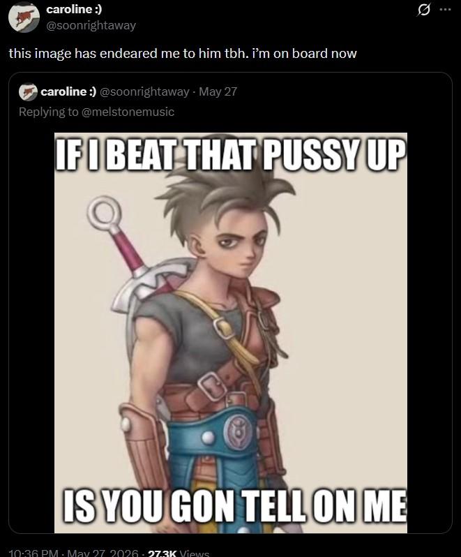 c caroline :) @soonrightaway this image has endeared me to him tbh. I'm on board now caroline:) @soonrightaway May 27 Replying to @melstonemusic IF I BEAT THAT P---- UP IS YOU GON TELL ON ME 10:36 PM - May 27 2026-27.3K Views