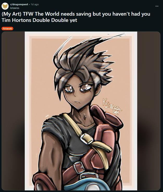 r/dragonquest . 1d ago krizeros (My Art) TFW The World needs saving but you haven't had you Tim Hortons Double Double yet Artwork Krze