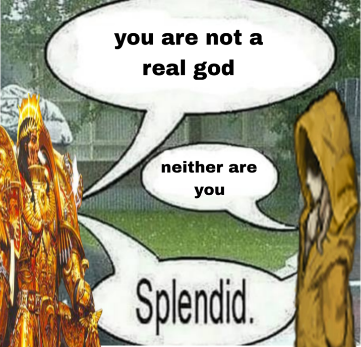 you are not a real god neither are you Splendid.