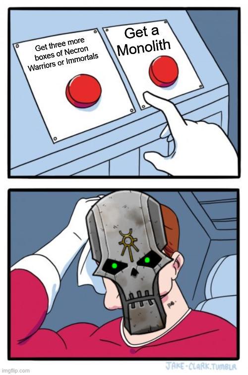 Get three more boxes of Necron Warriors or Immortals Get a Monolith ° JAKE-CLARK.TUMBLR imgflip.com