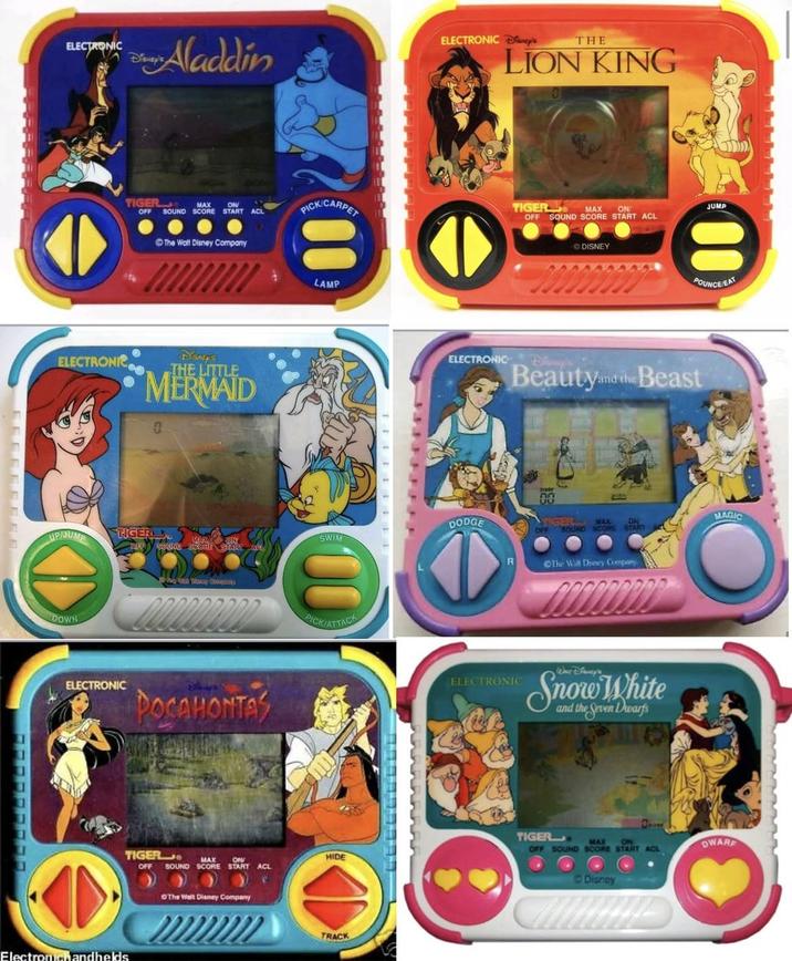 ELECTRONIC Disney's Bap Aladdin TIGER MAX ON OFF SOUND SCORE START ACL The Walt Disney Company ELECTRONIC DISNER'S THE LITTLE MERMAID 0 UPIJUMP TIGER DOWN OFF SOUND SCORE START ELECTRONIC POCAHONTAS Electronichandhelds TIGER MAX ON OFF SOUND SCORE START ACL The Walt Disney Company e PICKICARPET 00 LAMP SWIM 00 PICK/ATTACK 333333FFF ELECTRONIC Disney's THE LION KING ELECTRONIC DODGE R TIGER MAX ON OFF SOUND SCORE START ACL DISNEY JUMP 00 POUNCE/EAT Dhimp's Beautyand the Beast TIGER MAX SOUND MAGIC START The Walt Disney Company ELECTRONIC War Dianey's Snow White and the Seven Dwarfs MAX ON OFF SOUND SCORE START ACL TIGER HIDE TRACK Disney DWARE