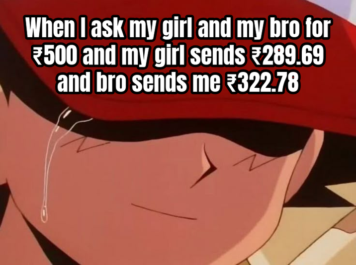 When I ask my girl and my bro for *500 and my girl sends #289.69 and bro sends me ₹322.78