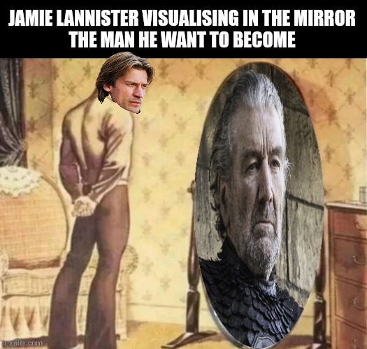JAMIE LANNISTER VISUALISING IN THE MIRROR THE MAN HE WANT TO BECOME inentip.com