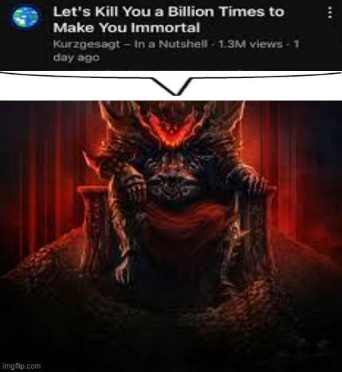 imgflip.com Let's Kill You a Billion Times to Make You Immortal Kurzgesagt - In a Nutshell 1.3M views day ago