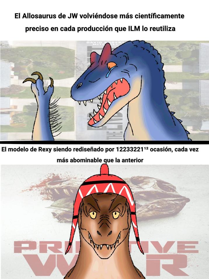 El Allosaurus de JW volviéndose más científicamente preciso en cada producción que ILM lo reutiliza DAVID El modelo de Rexy siendo rediseñado por 1223322112 ocasión, cada vez más abominable que la anterior PR W VE