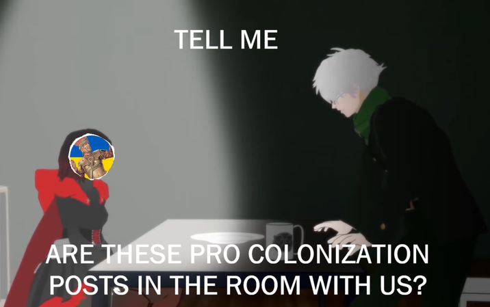TELL ME ARE THESE PRO COLONIZATION POSTS IN THE ROOM WITH US?