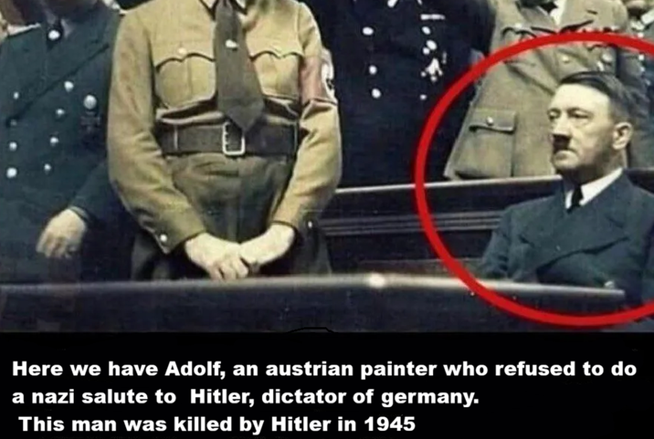Here we have Adolf, an austrian painter who refused to do a nazi salute to Hitler, dictator of germany. This man was killed by Hitler in 1945