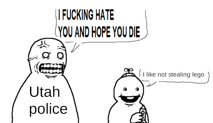 || F------ HATE (YOU AND HOPE YOU DIE Utah police I like not stealing lego